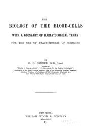 The biology of the blood-cells with a glossary of hæmatological terms: for the use of practitioners of medicine