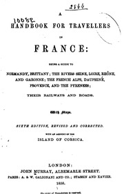 A handbook for travellers in France; being a guide to Normandy, Brittany; the rivers Seine, Loire, Rhône, and Garonne; the French Alps, Dauphiné, Provence, and the Pyrenees; their railways and roads. With maps