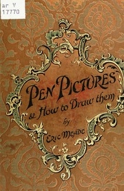 Pen Pictures And How To Draw Them : A Practical Handbook On The Various Methods Of Illustrating In Black And White For Process Engraving, With Numerous Designs, Diagrams, And Sketches