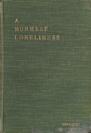 A Burmese Loneliness; A Tale Of Travel In Burma, The Southern Shan States And Keng Tung