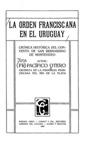 La Orden franciscana en el Uruguay : crónica histórica del convento de San Bernardino de Montevideo;