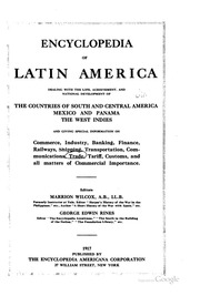 Encyclopedia Of Latin America : Dealing With The Life, Achievement, And National Development Of The Countries Of South And Central America, Mexico And Panama, The West Indies, And Giving Special Information On Commerce, Industry, Banking, Finance, Railway
