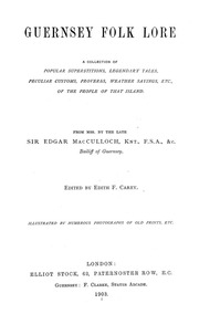 Guernsey Folk Lore; A Collection Of Popular Superstitions, Legendary Tales, Peculiar Customs, Proverbs, Weather Sayings, Etc., Of The People Of That Island