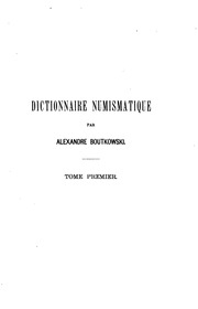 Dictionnaire numismatique pour servir guide aux amateurs, experts et acheteurs des médailles romaines impériales & grecques coloniales; avec indication de leur degr