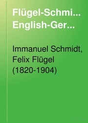 Flügel-Schmidt-Tanger : a dictionary of the English and Germand languages for home and school in two parts ; with special reference to Felix Flügel's Universal English-German and German-English dictionary