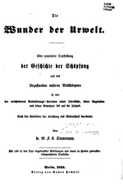 Die Wunder der Urwelt : eine populäre Darstellung der Geschichte der Schöpfung und des Urzustandes unseres Weltkörpers, so wie der verschiedenen Entwickelungsperioden seiner Oberfläche, seiner Vegetation und seiner Bewohner bis auf die Jetztzeit. Nach