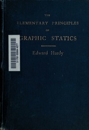 The Elementary Principles Of Graphic Statics, Specially Prepared For Students Of Science And Technical Schools, And Those Entering For The Examinations Of The Board Of Education In Building Construction, Machine Construction, Drawing, Applied Mechanics, A