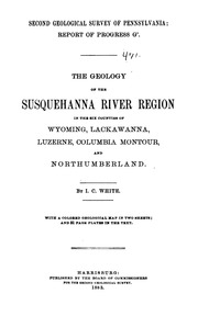 The Geology Of The Susquehanna River Region In The Six Counties Of Wyoming, Lackawanna, Luzerne, Columbia, Montour, And Northumberland.