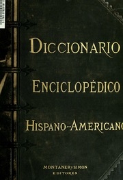 Diccionario enciclopedico hispano-americano de literatura, siencias y artes. Edicion profusamente ilustrada con miles de pequeños grabados intercalados en el texto y tirados aparte, que reproducen las las diferentes especies de los reinos animal, vegetal