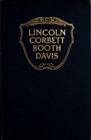 Abraham Lincoln And Boston Corbett, With Personal Recollections Of Each; John Wilkes Booth And Jefferson Davis, A True Story Of Their Capture