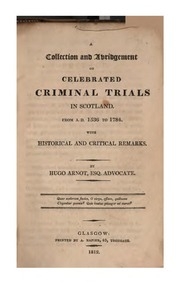 A Collection And Abridgement Of Celebrated Criminal Trials In Scotland, From A.d. 1536 To 1784 : With Historical And Critical Remarks