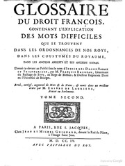 Glossaire du droit françois : contenant l'explication des mots difficiles qui se trouvent dans les ordonnances de nos roys, dans les coustumes du royaume, dans les anciens arrests et les anciens titre ; donné cy-devant au public sous le nom d'Indice des