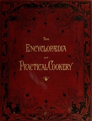 The encyclopædia of practical cookery : a complete dictionary of all pertaining to the art of cookery and table service ...