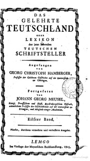 Das Gelehrte Teutschland, Oder Lexikon Der Jetzt Lebenden Teutschen Schriftsteller, Angefangen Von G.c. Hamberger, Fortgesetzt Von J.g. Meusel J.s. Ersch And J.w.s. Lindner.