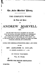 The Complete Works In Verse And Prose Of Andrew Marvell, M.p. : For The First Time Fully Collected And Collated With The Original And Early Editions, And Considerable Enlarged With Hitherto Inedited Prose And Poems, And A Translation Of The Greek And Lati