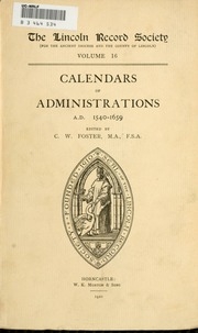 Calendars Of Administrations In The Consistory Court Of Lincoln, A.d. 1540-1659