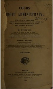 Cours de droit administratif, contenant l'exposé et le commentaire de la législation administrative dans son dernier état