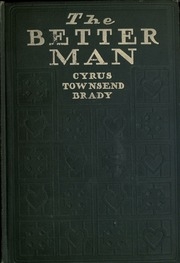 The Better Man : With Some Account Of What He Struggled For And What He Won