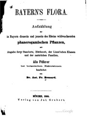 Bayern's Flora : Aufzählung der in Bayern diesseits und jenseits des Rheins wildwachsenden phanerogamischen Pflanzen, mit Angabe ihrer Standorte, Blüthezeit, der Linné'schen Klassen und der natürlichen Familien : als Führer bei botanischen Exkursione