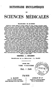 Dictionnaire encyclopédique des sciences médicales, publie sous la direction de MM. les docteurs RaigeDelorme et A. Dechambre