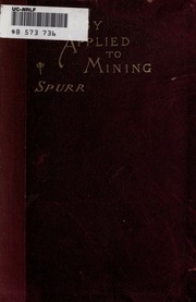 Geology Applied To Mining; A Concise Summary Of The Chief Geological Principles, A Knowledge Of Which Is Necessary To The Understanding And Proper Exploitation Of Ore-deposits, For Mining Men And Students