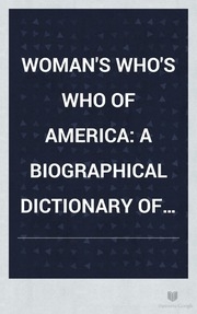 Woman's Who's Who Of America : A Biographical Dictionary Of Contemporary Women Of The United States And Canada, 1914-1915