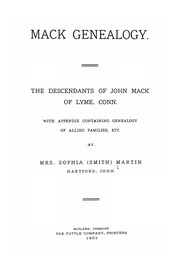 Mack Genealogy. The Descendants Of John Mack Of Lyme, Conn., With Appendix Containing Genealogy Of Allied Family, Etc