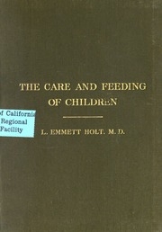 The Care And Feeding Of Children; A Catechism For The Use Of Mothers And Children's Nurses
