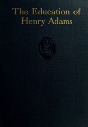 The Education Of Henry Adams : An Autobiography