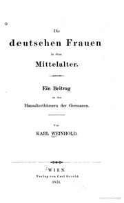 Die Deutschen Frauen in dem Mittelalter . Ein Beitrag zu den Hausalterhümern der Germanen;