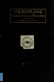 Aeroplane Construction And Operation; Including Notes On Aeroplane Design And Aerodynamic Calculation, Materials, Etc. A Comprehensive Illustrated Manual Of Instruction For Aeroplane Constructors, Aviators, Aero-mechanics, Flight Officers And Students. Ad