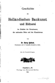 Geschichte der holländischen Baukunst und Bildnerei im Zeitalter der Renaissance, der nationalen Blüte und des Klassicismus