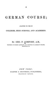 A German Course : Adapted To Use In Colleges, High Schools, And Academies