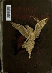 Anarchy And Anarchists : A History Of The Red Terror And The Social Revolution In America And Europe. Communism, Socialism, And Nihilism In Doctrine And In Deed. The Chicago Haymarket Conspiracy, And The Detection And Trial Of The Conspirators. With Numer