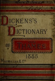 Dickens's Dictionary Of The Thames, From Its Source To The Nore, 1885 : An Unconventional Handbook