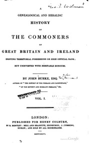 A Genealogical And Heraldic History Of The Commoners Of Great Britain And Ireland Enjoying Territorial Possessions Or High Official Rank; But Uninvested With Heritable Honours