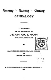 Genung, Ganong, Ganung Genealogy : A History Of The Descendants Of Jean Guenon Of Flushing, Long Island