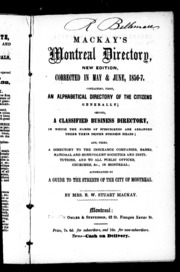 Mackay's Montreal Directory : New Edition, Corrected In May & June, 1856-7 : Containing First, An Alphabetical Directory Of The Citizens Generally, Second, A Classified Business Directory, In Which The Names Of Subscribers Are Arranged Under T