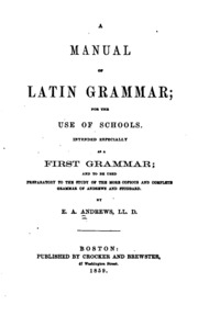 A Manual Of Latin Grammar: For The Use Of Schools : Intended Especially As A First Grammar : And ...