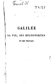 Galilée, sa vie, ses découvertes et ses travaux