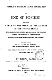 Beatson's Political Index Modernised : The Book Of Dignities, Containing Rolls Of The Official Personages Of The British Empire, Together With The Sovereigns Of Europe, The Peerage Of England And Of Great Britain, And Numerous Other Lists