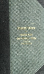 The Forest Flora Of North-west And Central India: A Handbook Of The Indigenous Trees And Shrubs Of Those Countries
