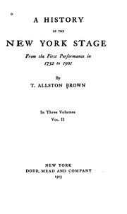 A History Of The New York Stage From The First Performance In 1732 To 1901