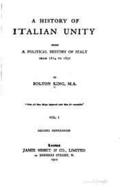 A History Of Italian Unity, Being A Political History Of Italy From 1814 To 1871
