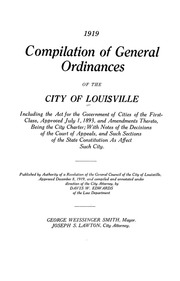 1919 Compilation Of General Ordinances Of The City Of Louisville Including The Act For The Government Of Cities Of The First Class, Approved July 1, 1893, And Amendments Thereto, Being The City Charter; With Notes Of The Decisions Of The Court Of Appeals,