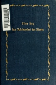 Das Jahrhundert Des Kindes; Studien Von Ellen Key. Autorisierte Uebertragung Von Francis Maro