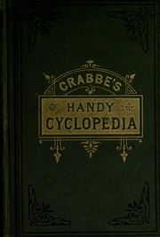 Crabb's Handy Cyclopaedia, Or, An Explanation Of Words And Things Connected With All The Arts And Sciences