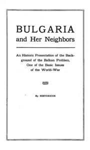 Bulgaria And Her Neighbors; An Historic Presentation Of The Background Of The Balkan Problem, One Of The Basic Issues Of The World-war