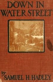 Down In Water Street : A Story Of Sixteen Years Life And Work In Water Street Mission; A Sequel To The Life Of Jerry Mcauley