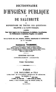 Dictionnaire d'hygiène publique et de salubrité; ou répertoire de toutes les questions relatives a la santé publique. Considérée dans leurs rapports avec les subsistances, les épidémies, les professions les établissements et institutions d'hygiè
